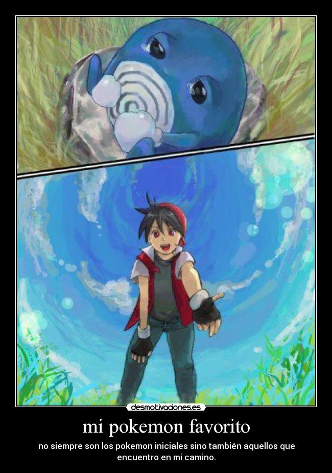 mi pokemon favorito - no siempre son los pokemon iniciales sino también aquellos que
encuentro en mi camino.