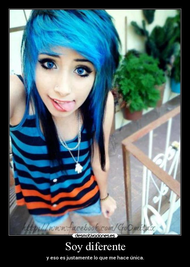 Soy diferente - y eso es justamente lo que me hace única.