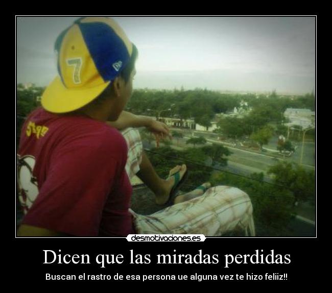 Dicen que las miradas perdidas -