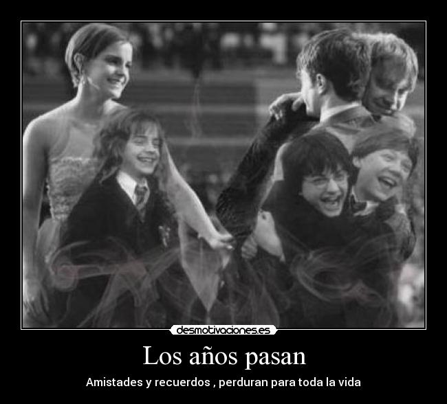 Los años pasan - Amistades y recuerdos , perduran para toda la vida