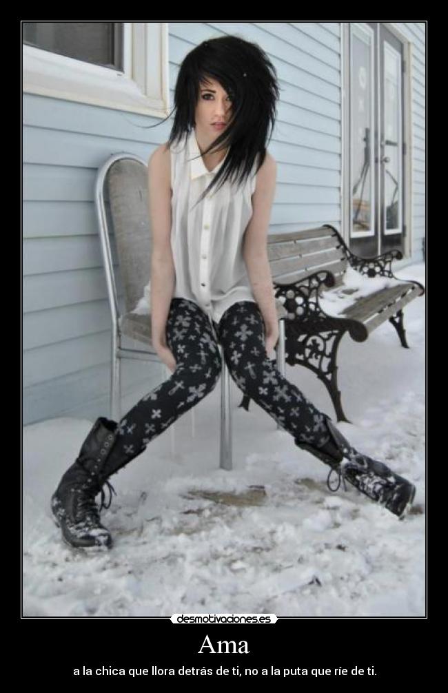 Ama - a la chica que llora detrás de ti, no a la puta que ríe de ti.