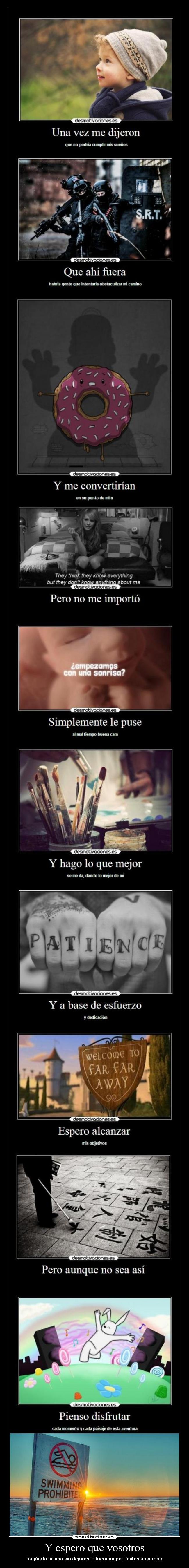Y espero que vosotros - hagáis lo mismo sin dejaros influenciar por límites absurdos.