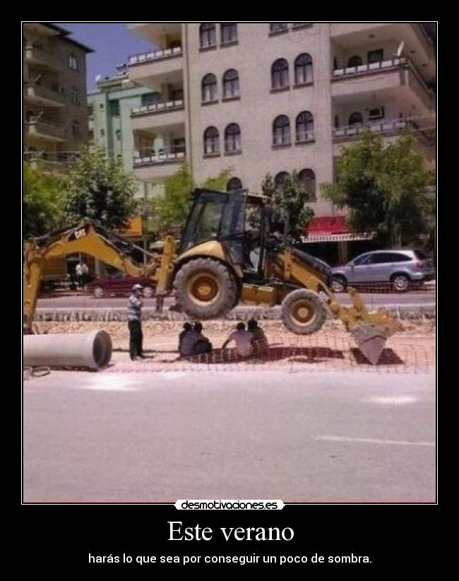 Este verano - harás lo que sea por conseguir un poco de sombra.