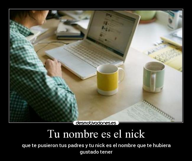 Tu nombre es el nick -