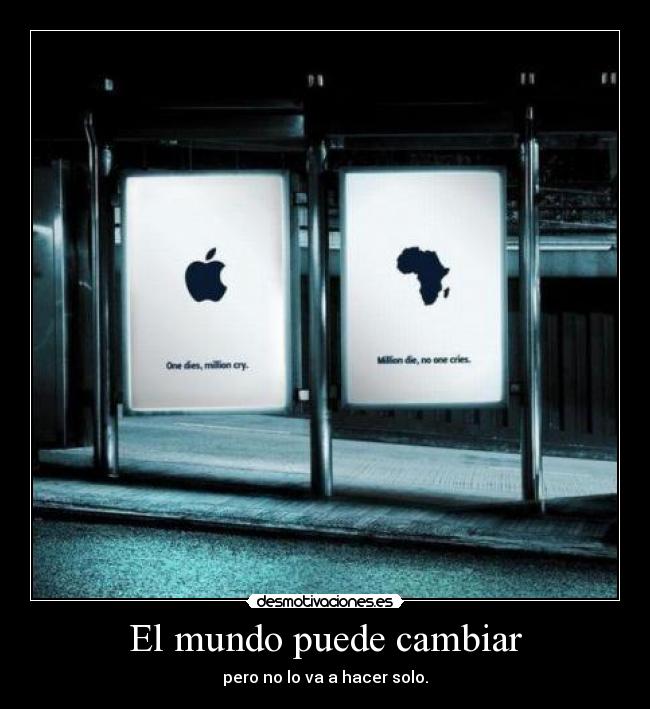 El mundo puede cambiar - pero no lo va a hacer solo.