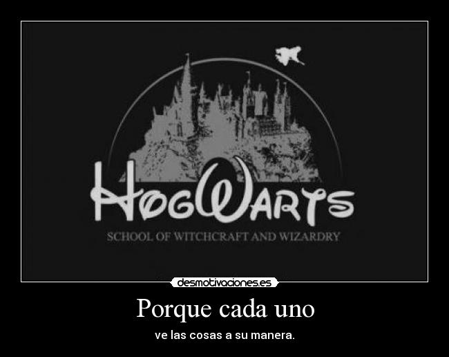 Porque cada uno - ve las cosas a su manera.