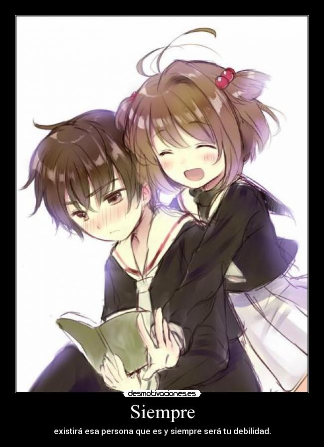 Siempre - existirá esa persona que es y siempre será tu debilidad.