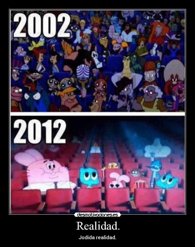 Realidad. - Jodida realidad.