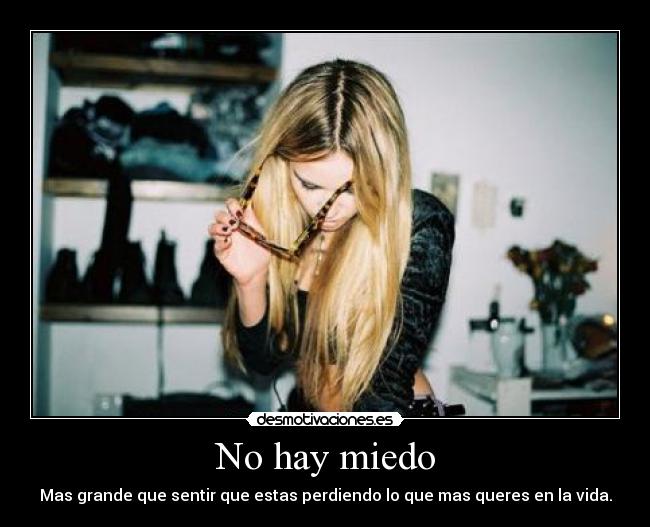 No hay miedo - Mas grande que sentir que estas perdiendo lo que mas queres en la vida.