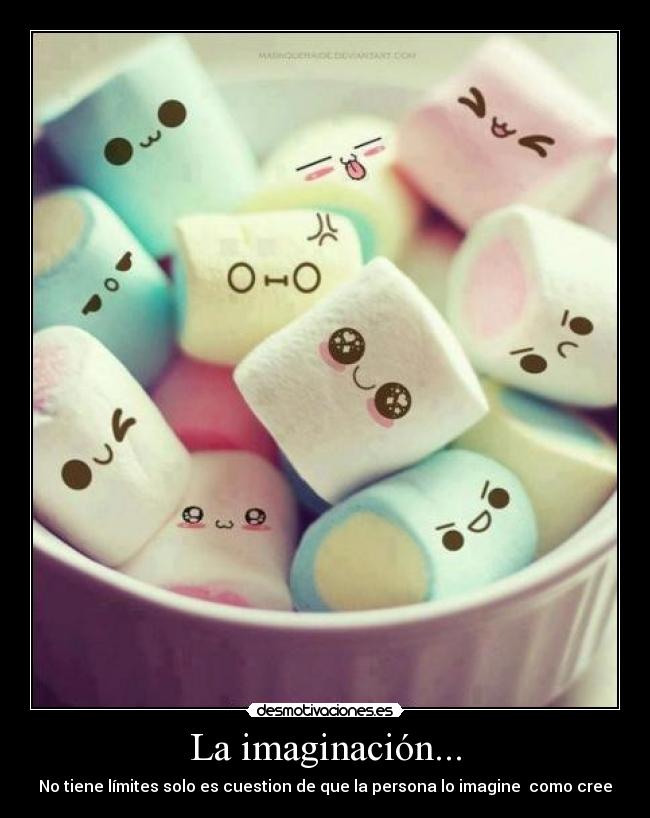 La imaginación... - No tiene límites solo es cuestion de que la persona lo imagine como cree