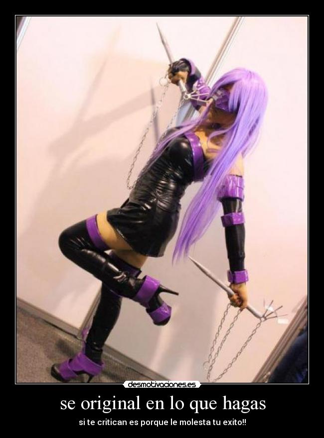 se original en lo que hagas - si te critican es porque le molesta tu exito!!