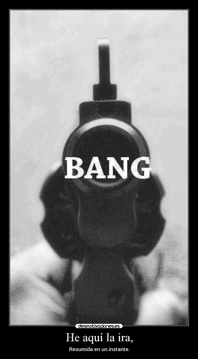 He aquí la ira, - 
