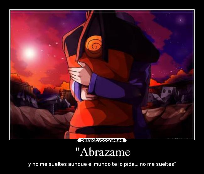 Abrazame - y no me sueltes aunque el mundo te lo pida... no me sueltes
