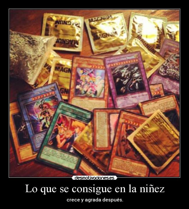 Lo que se consigue en la niñez - crece y agrada después.