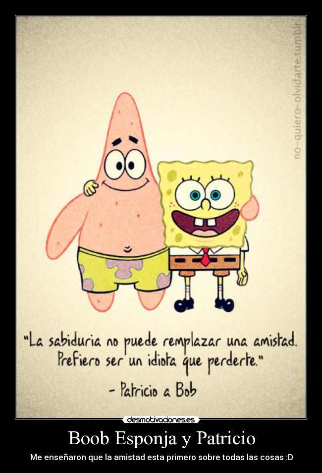 Boob Esponja y Patricio - Me enseñaron que la amistad esta primero sobre todas las cosas :D