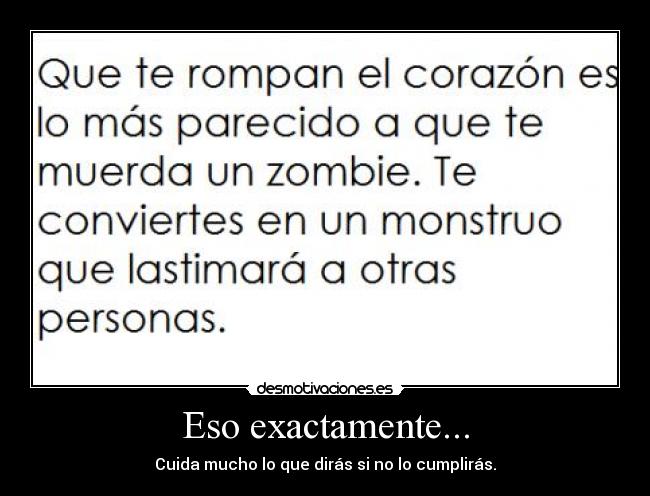 Eso exactamente... - Cuida mucho lo que dirás si no lo cumplirás.