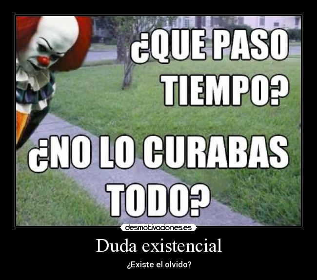 Duda existencial - ¿Existe el olvido?