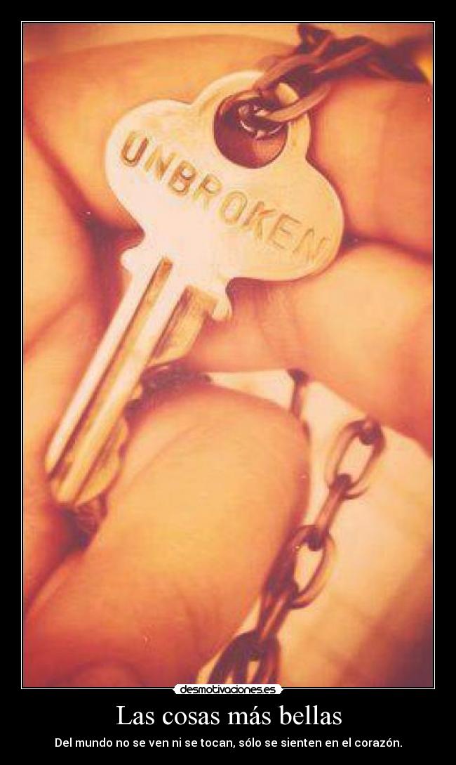 Las cosas más bellas - Del mundo no se ven ni se tocan, sólo se sienten en el corazón.