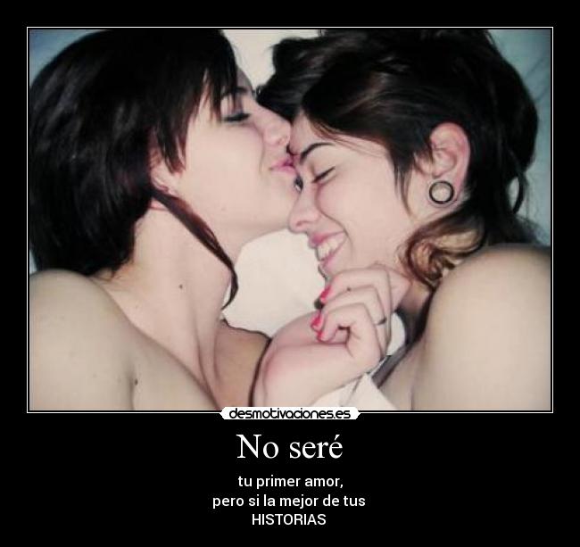 No seré - tu primer amor,
pero si la mejor de tus
HISTORIAS ♥