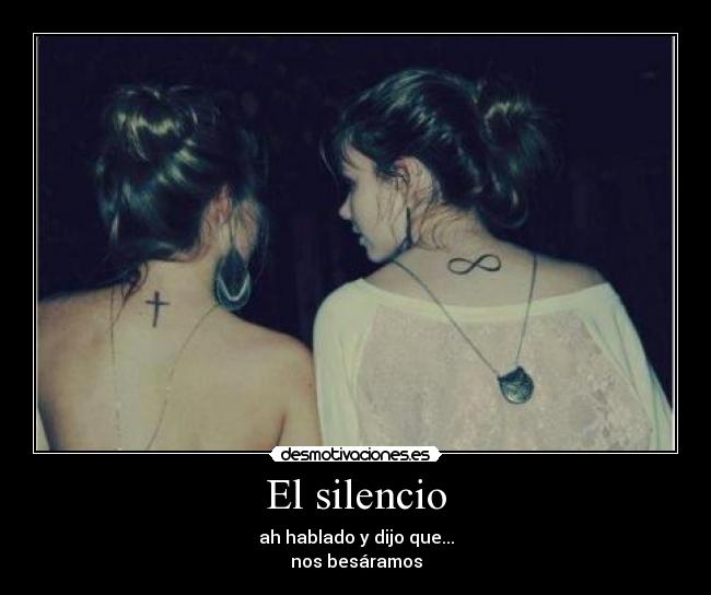 El silencio - ah hablado y dijo que...
nos besáramos