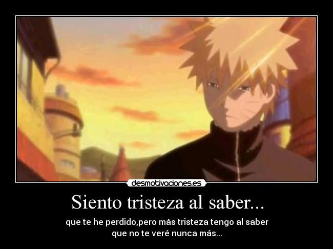 Siento tristeza al saber... -