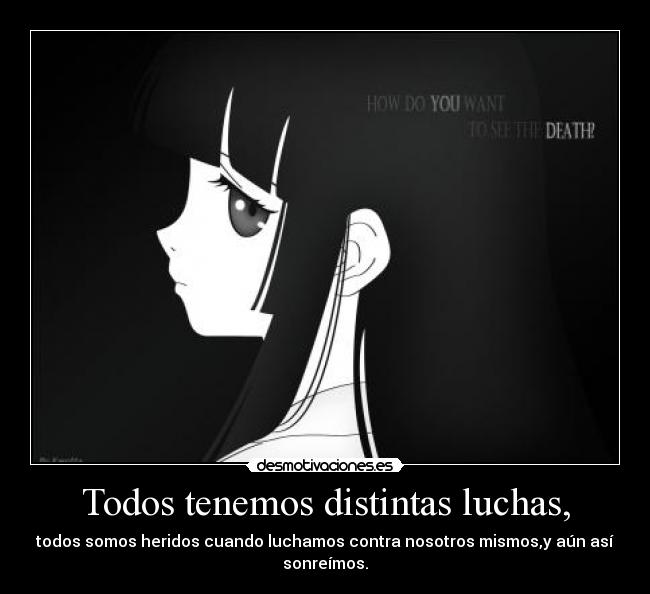 Todos tenemos distintas luchas, -