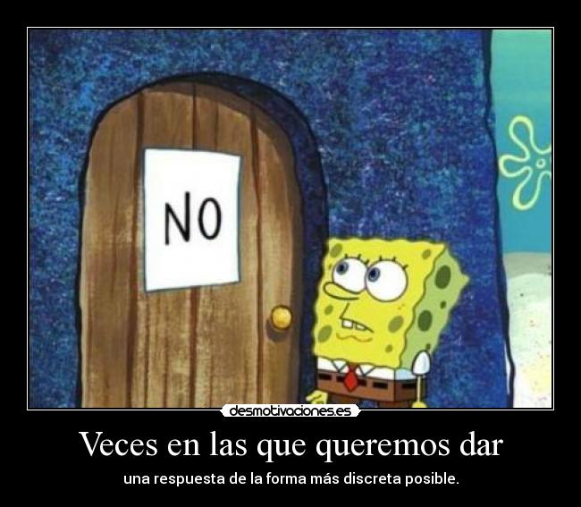 Veces en las que queremos dar - una respuesta de la forma más discreta posible.