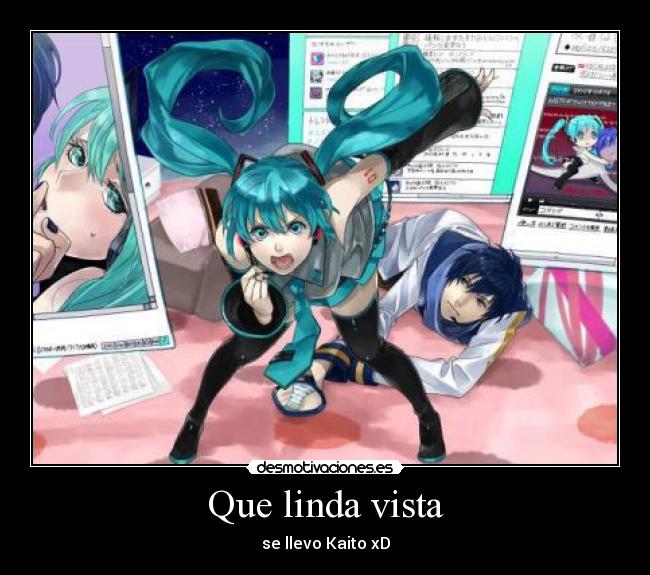 Que linda vista - se llevo Kaito xD