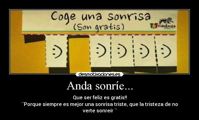 Anda sonríe... - Que ser feliz es gratis!!
¨Porque siempre es mejor una sonrisa triste, que la tristeza de no verte sonreír ¨