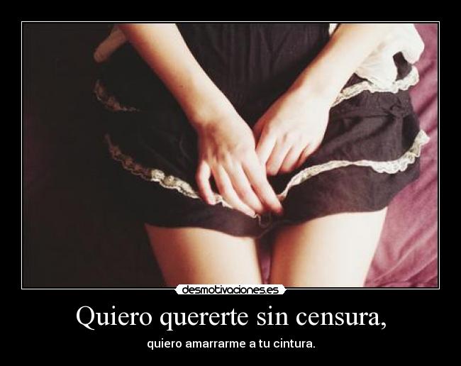 Quiero quererte sin censura, - 