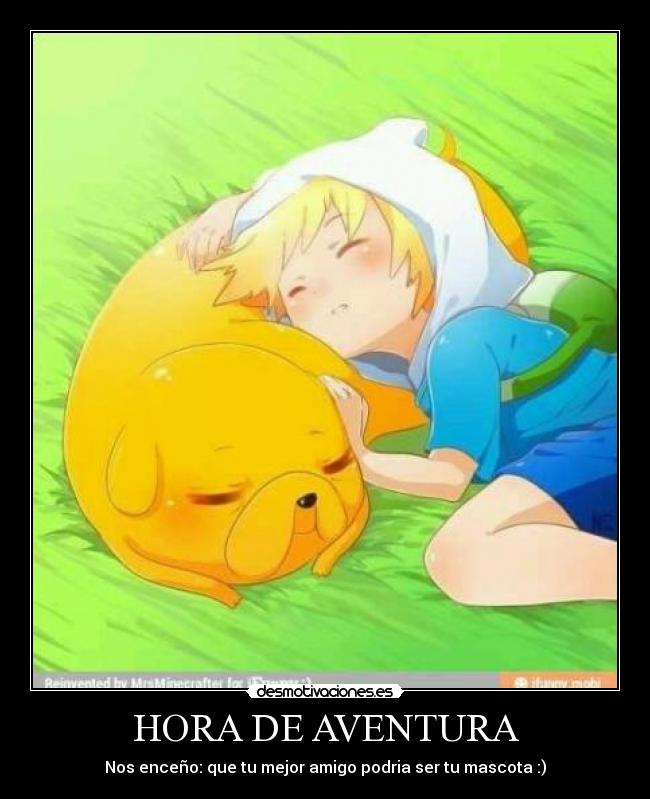 HORA DE AVENTURA - Nos enceño: que tu mejor amigo podria ser tu mascota :)