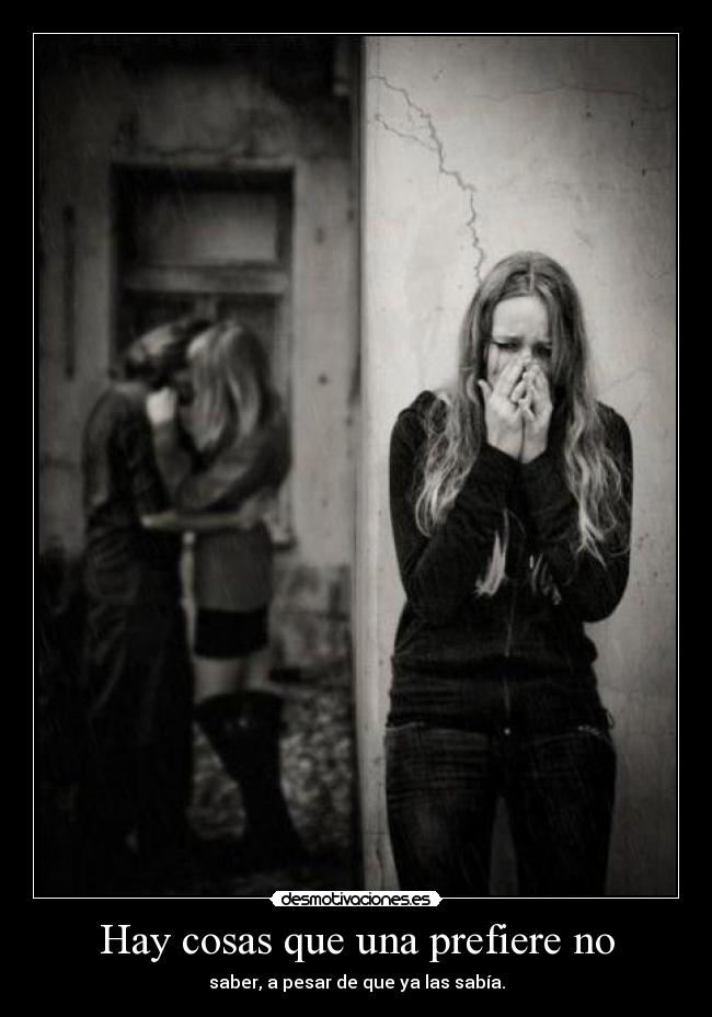 Hay cosas que una prefiere no - saber, a pesar de que ya las sabía.