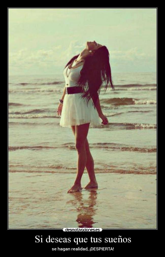 Si deseas que tus sueños - se hagan realidad, ¡DESPIERTA!