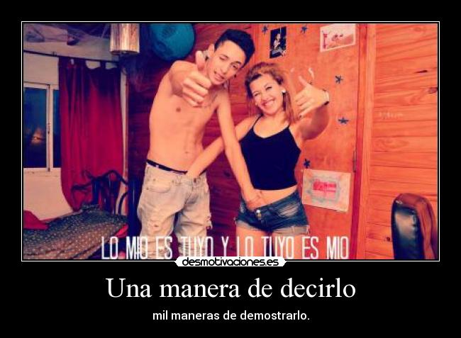 Una manera de decirlo - mil maneras de demostrarlo.