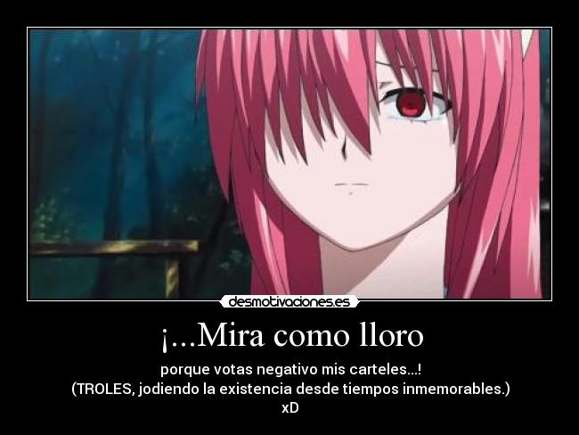 ¡...Mira como lloro - porque votas negativo mis carteles...!
(TROLES, jodiendo la existencia desde tiempos inmemorables.)
xD