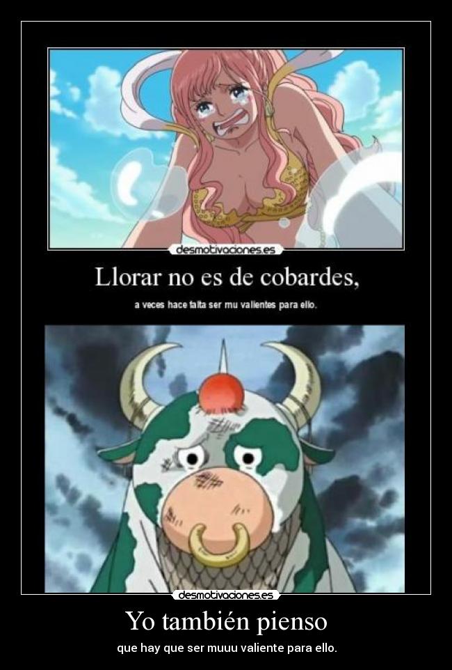 Yo también pienso - que hay que ser muuu valiente para ello.