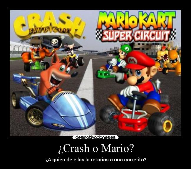 ¿Crash o Mario? - ¿A quien de ellos lo retarias a una carrerita?