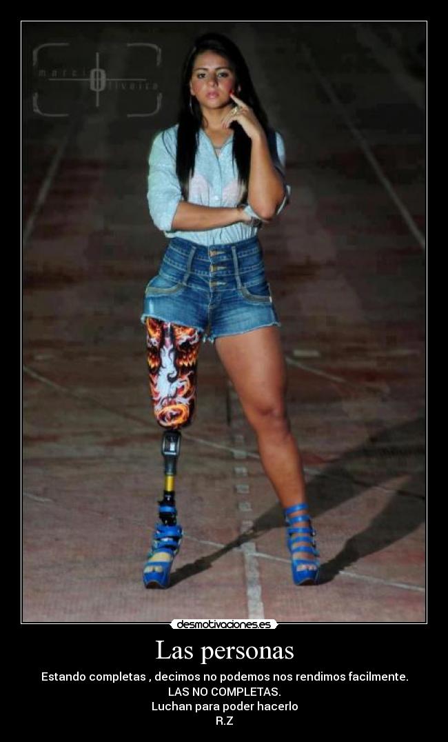 Las personas - Estando completas , decimos no podemos nos rendimos facilmente.
LAS NO COMPLETAS.
Luchan para poder hacerlo
R.Z
