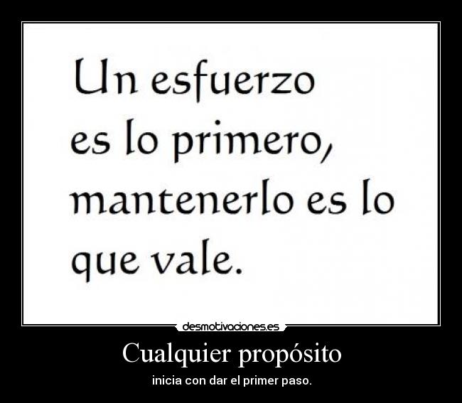 Cualquier propósito - inicia con dar el primer paso.