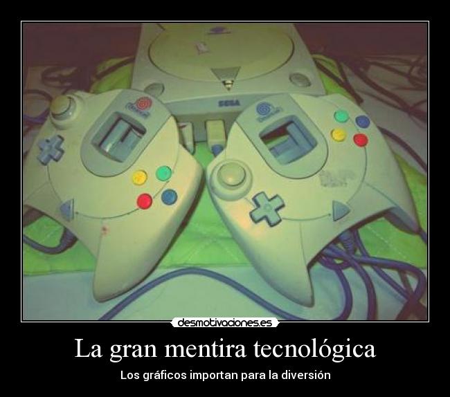 carteles mentira tecnologia consola sega dreamcast graficos importan weheartit filtro videojuegos juegos desmotivaciones