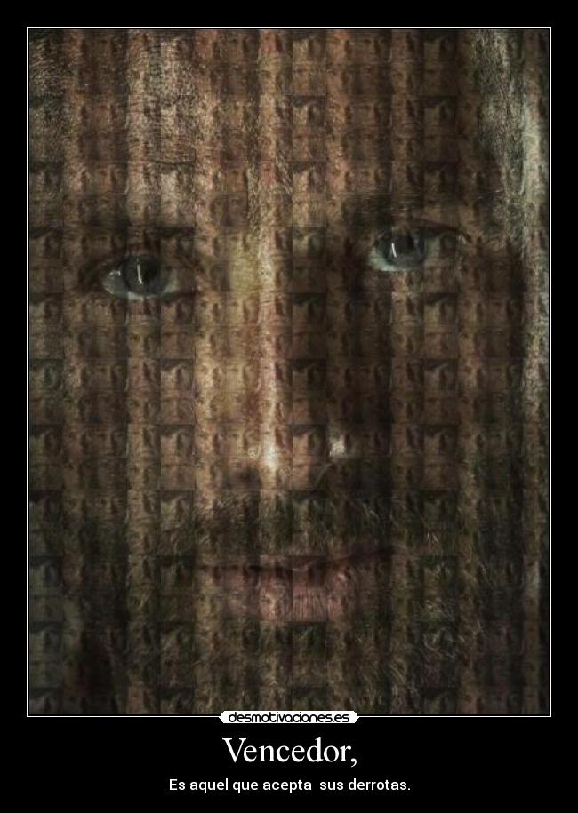 Vencedor, - Es aquel que acepta  sus derrotas.