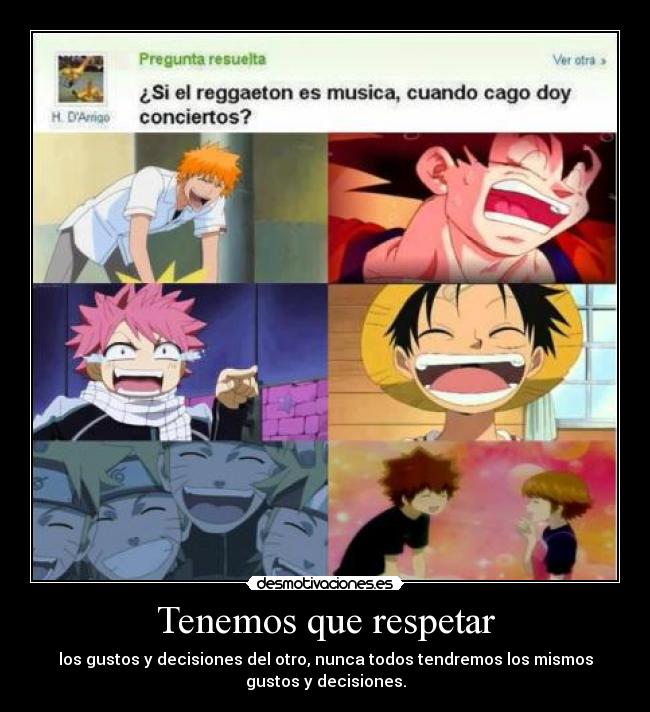 Tenemos que respetar - los gustos y decisiones del otro, nunca todos tendremos los mismos
gustos y decisiones.