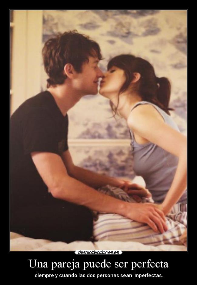 Una pareja puede ser perfecta - siempre y cuando las dos personas sean imperfectas.