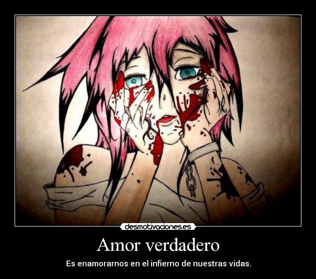 Amor verdadero - Es enamorarnos en el infierno de nuestras vidas.