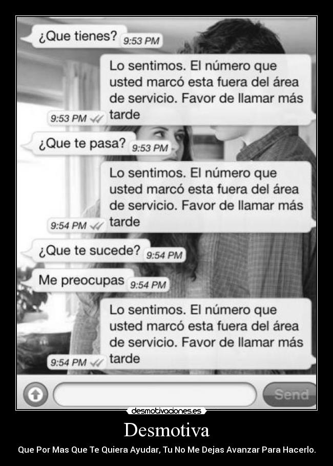 Desmotiva - Que Por Mas Que Te Quiera Ayudar, Tu No Me Dejas Avanzar Para Hacerlo.