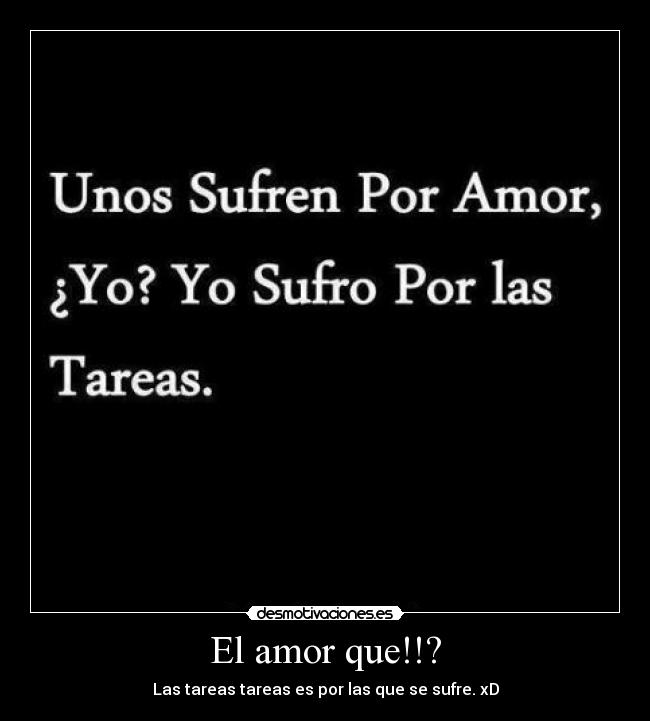 El amor que!!? - Las tareas tareas es por las que se sufre. xD