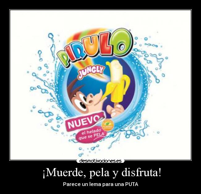¡Muerde, pela y disfruta! -