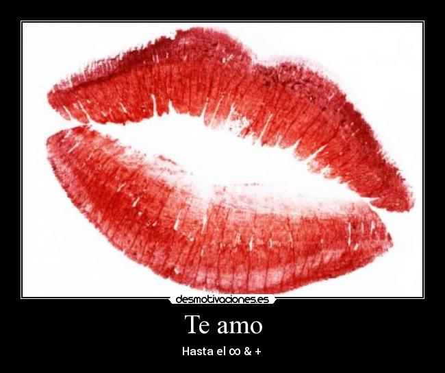 Te amo - Hasta el ∞ & + →