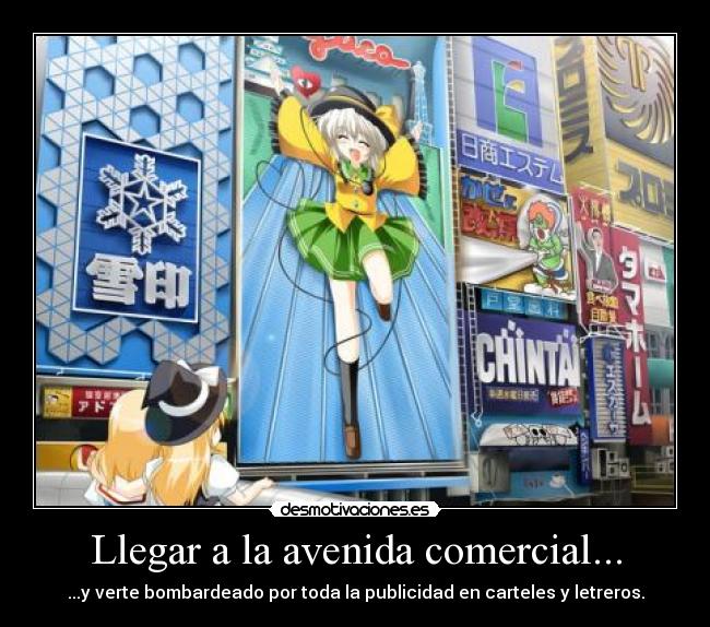 Llegar a la avenida comercial... - ...y verte bombardeado por toda la publicidad en carteles y letreros.