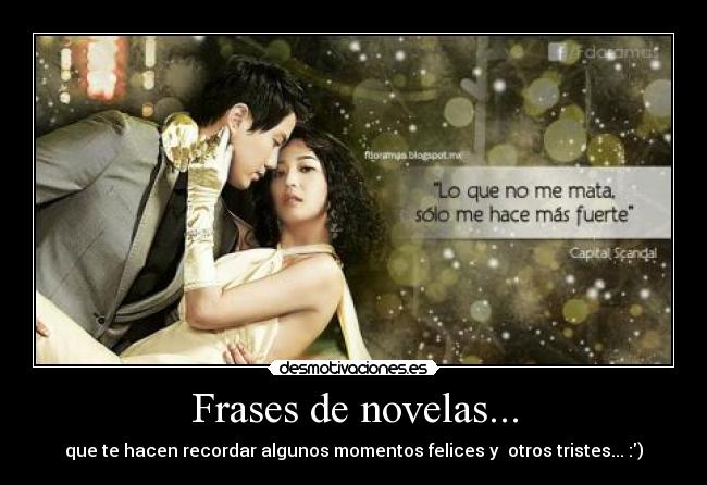 Frases de novelas... - que te hacen recordar algunos momentos felices y  otros tristes... :)